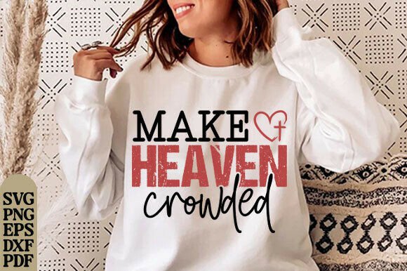 Make Heaven Crowded SVG: Christian Quote Graphics & T‑Shirt Designs
