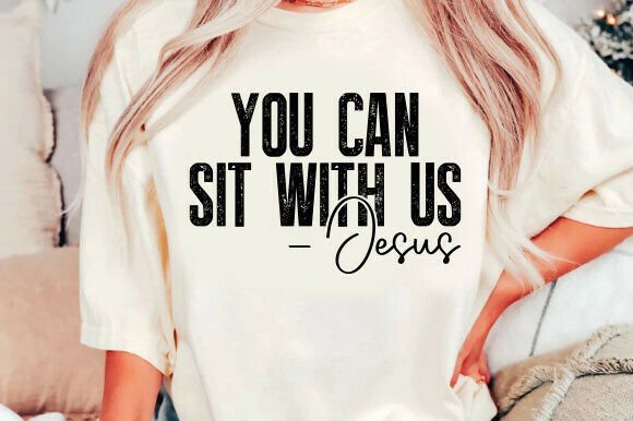 You Can Sit with Us Jesus SVG: Graphics & T-Shirt Designs